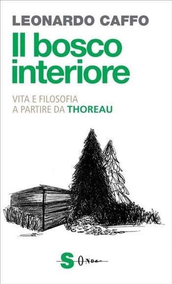 Il bosco interiore. Vita e filosofia a partire da Thoreau - Leonardo Caffo - Libro Sonda 2015, Saggi | Libraccio.it