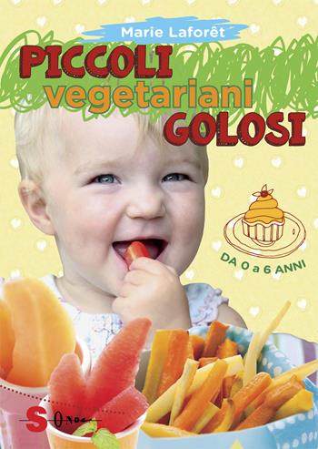 Piccoli vegetariani golosi. Da 0 a 6 anni - Marie Laforêt - Libro Sonda 2015, Veg in tasca | Libraccio.it