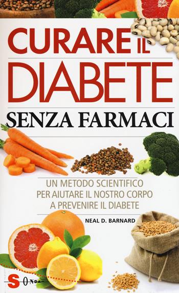 Curare il diabete senza farmaci. Un metodo scientifico per aiutare il nostro copro a prevenire e curare il diabete - Neal D. Barnard - Libro Sonda 2015, Saggi | Libraccio.it