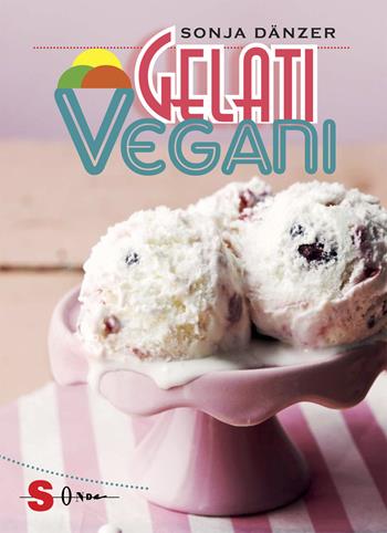 Gelati vegani - Sonja Danzer - Libro Sonda 2015, Veg in tasca | Libraccio.it
