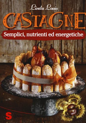 Castagne. Semplici, nutrienti ed energetiche - Linda Louis - Libro Sonda 2015, Veg in tasca | Libraccio.it