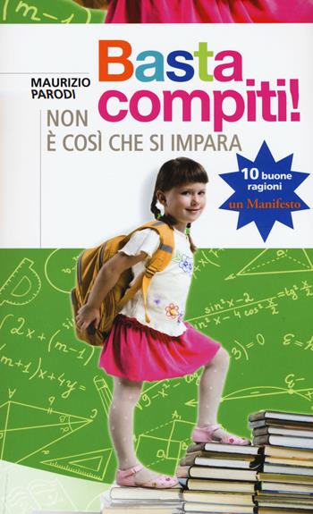 Basta compiti! Non è così che si impara - Maurizio Parodi - Libro Sonda 2016, Saggi | Libraccio.it