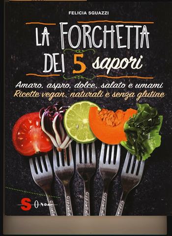 La forchetta dei 5 sapori. Ediz. illustrata - Felicia Sguazzi - Libro Sonda 2016, Percorsi di sapori e saperi | Libraccio.it