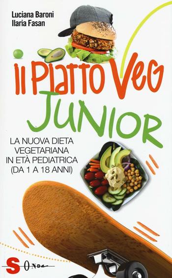 Il piatto veg junior. La nuova dieta vegetariana in età pediatrica (1-18 anni) - Luciana Baroni, Ilaria Fasan - Libro Sonda 2016, Saggi | Libraccio.it