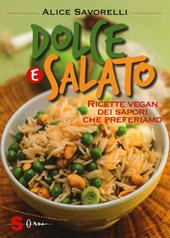 Dolce e salato. Ricette vegan dei sapori che preferiamo