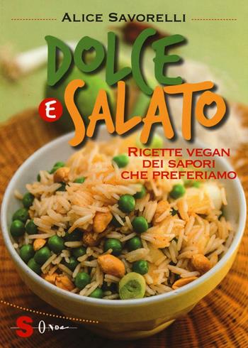 Dolce e salato. Ricette vegan dei sapori che preferiamo - Alice Savorelli - Libro Sonda 2016, Veg in tasca | Libraccio.it