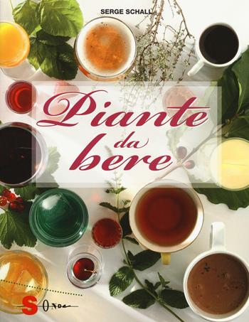 Piante da bere - Serge Schall - Libro Sonda 2016, Percorsi di sapori e saperi | Libraccio.it