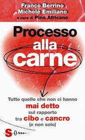 Processo alla carne. Tutto quello che non ci hanno mai detto sul rapporto cibo e cancro (e non solo)