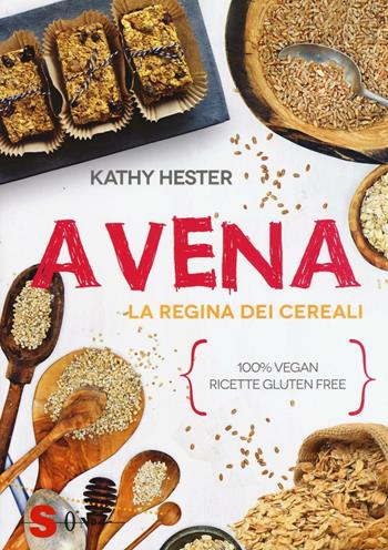Avena. La regina dei cereali. 100% vegan, ricette gluten free - Kathy Hester - Libro Sonda 2016, Veg in tasca | Libraccio.it