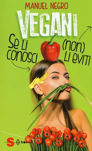 Vegani. Se li conosci (non) li eviti - Manuel Negro - Libro Sonda 2016, Luoghi non comuni | Libraccio.it