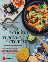 Scuola di cucina vegetale e creativa. Tutte le tecniche di taglio, cottura e conservazione e oltre 200 ricette secondo il ritmo delle stagioni. Ediz. a colori