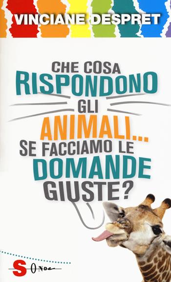 Che cosa rispondono gli animali... se facciamo le domande giuste? - Vinciane Despret - Libro Sonda 2018, Saggi | Libraccio.it