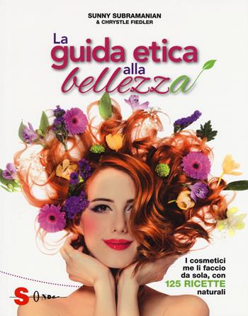 La guida etica alla bellezza. Ediz. a colori - Sunny Subramanian, Chrystle Fiedler - Libro Sonda 2017 | Libraccio.it