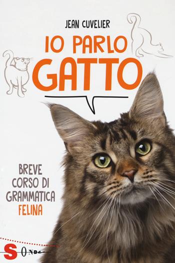 Io parlo gatto. Breve corso di grammatica felina - Jean Cuvelier - Libro Sonda 2017 | Libraccio.it