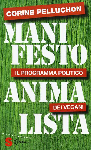 Manifesto animalista. Il programma politico dei vegani - Corine Pelluchon - Libro Sonda 2018, Saggi | Libraccio.it