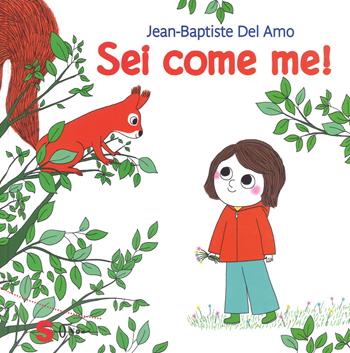 Sei come me! Ediz. a colori - Jean-Baptiste Del Amo - Libro Sonda 2017, Illustrati | Libraccio.it