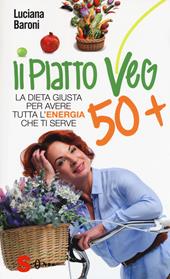 Piatto veg 50+. La dieta giusta per avere tutta l'energia che ti serve