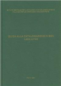 Guida alla catalogazione in SBN. Libro antico  - Libro Ist. Centrale Catalogo Unico 1997 | Libraccio.it