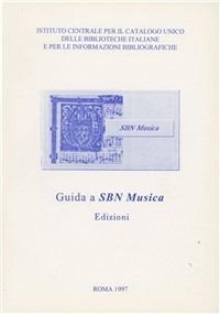 Guida a SBN musica: edizioni  - Libro Ist. Centrale Catalogo Unico 1997 | Libraccio.it