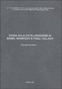 Guida alla catalogazione di bandi, manifesti e fogli volanti  - Libro Ist. Centrale Catalogo Unico 1999 | Libraccio.it