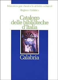 Catalogo delle biblioteche d'Italia. Calabria  - Libro Ist. Centrale Catalogo Unico 2002, Catalogo delle biblioteche d'Italia | Libraccio.it
