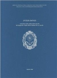 Inter omnes. Contributo da Edit 16 allo studio delle marche dei tipografi e degli editori in Italia nel XVI secolo  - Libro Ist. Centrale Catalogo Unico 2006 | Libraccio.it