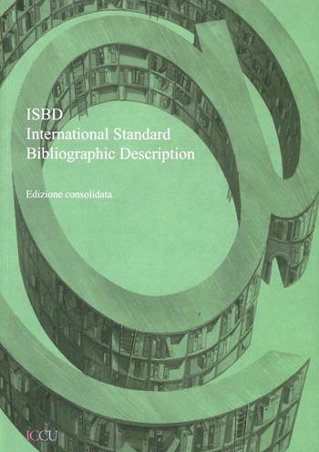 ISBD. International standard bibliographic description. Ediz. consolidata 2012  - Libro Ist. Centrale Catalogo Unico 2012 | Libraccio.it