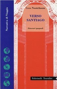 Verso Santiago. Itinerari spagnoli - Cees Nooteboom - Libro Feltrinelli 1994 | Libraccio.it