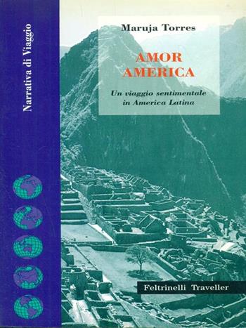 Amor America. Un viaggio sentimentale in America latina - Maruja Torres - Libro Feltrinelli 1996 | Libraccio.it