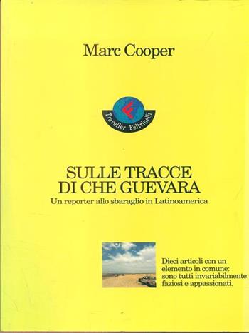 Sulle tracce di Che Guevara. Un reporter allo sbaraglio in Latinoamerica - Marc Cooper - Libro Feltrinelli 1996 | Libraccio.it