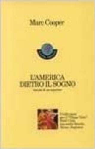 L' America dietro il sogno. Incubi di un reporter - Marc Cooper - Libro Feltrinelli 1996 | Libraccio.it