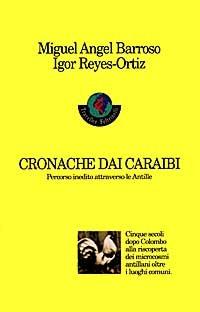 Cronache dai Caraibi. Percorso inedito attraverso le Antille - Miguel A. Barroso, Igor Reyes Ortiz - Libro Feltrinelli 1997 | Libraccio.it