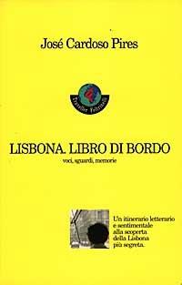 Lisbona. Libro di bordo. Voci, sguardi, memorie - José Cardoso Pires - Libro Feltrinelli 1998 | Libraccio.it