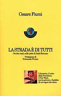 La strada è di tutti. On the road, sulle piste di Jack Kerouac - Cesare Fiumi - Libro Feltrinelli 1998 | Libraccio.it