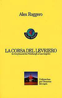 La corsa del levriero. In greyhound da Pittsburgh a Los Angeles - Alex Roggero - Libro Feltrinelli 1998 | Libraccio.it