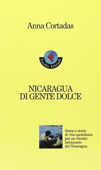 Nicaragua di gente dolce - Anna Cortadas - Libro Feltrinelli 1999 | Libraccio.it