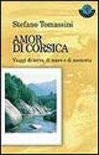 Amor di Corsica. Viaggi di terra, di mare e di memoria
