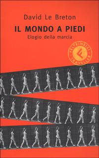 Il mondo a piedi. Elogio della marcia - David Le Breton - Libro Feltrinelli 2002 | Libraccio.it