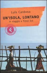 Un'isola, lontano. In viaggio a Timor Est - Luís Cardoso - Libro Feltrinelli 2002 | Libraccio.it