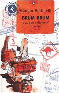 Brum brum. 254.000 chilometri in Vespa - Giorgio Bettinelli - Libro Feltrinelli 2003, Feltrinelli Traveller | Libraccio.it
