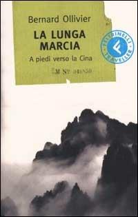 A piedi verso la Cina. La lunga marcia - Bernard Ollivier - Libro Feltrinelli 2002, Feltrinelli Traveller | Libraccio.it