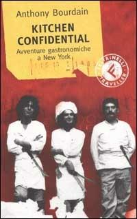 Kitchen confidential. Avventure gastronomiche a New York - Anthony Bourdain - Libro Feltrinelli 2004, Feltrinelli Traveller | Libraccio.it