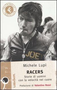 Racers. Storie di uomini con la velocità nel cuore - Michele Lupi - Libro Feltrinelli 2004, Feltrinelli Traveller | Libraccio.it