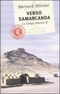 Verso Samarcanda. La lunga marcia II - Bernard Ollivier - Libro Feltrinelli 2003, Feltrinelli Traveller | Libraccio.it
