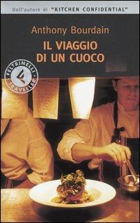 Il viaggio di un cuoco - Anthony Bourdain - Libro Feltrinelli 2004, Feltrinelli Traveller | Libraccio.it