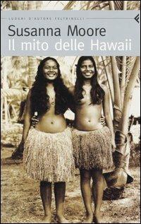 Il mito delle Hawaii - Susanna Moore - Libro Feltrinelli 2004, Feltrinelli Traveller | Libraccio.it