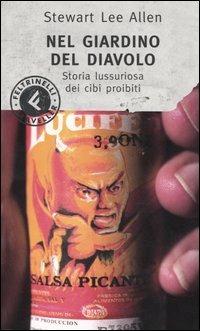 Nel giardino del diavolo. Storia lussuriosa dei cibi proibiti - Stewart L. Allen - Libro Feltrinelli 2005, Feltrinelli Traveller | Libraccio.it