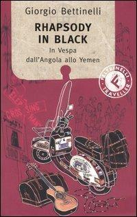Rhapsody in black. In Vespa dall'Angola allo Yemen - Giorgio Bettinelli - Libro Feltrinelli 2005, Feltrinelli Traveller | Libraccio.it