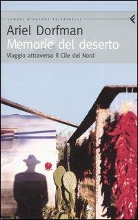 Memorie del deserto. Viaggio attraverso il Cile del Nord - Ariel Dorfman - Libro Feltrinelli 2005, Feltrinelli Traveller | Libraccio.it