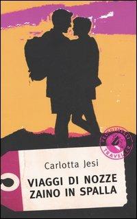 Viaggi di nozze zaino in spalla - Carlotta Jesi - Libro Feltrinelli 2005, Feltrinelli Traveller | Libraccio.it